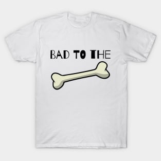 Bad to the Bone T-Shirt